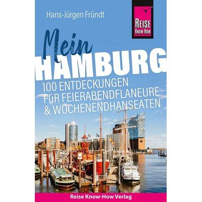 Reise Know-How Reiseführer Mein Hamburg : 100 Entdeckungen für Feierabendflaneure und Wochenendhanseaten, Taschenbuch von Hans-Jürgen Fründt, Reise