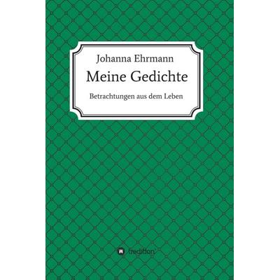 Meine Gedichte, Gebundene Ausgabe von Johanna Ehrmann, Tredition, 978-3-7482-7164-2