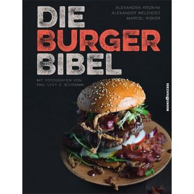 Die Burger-Bibel, Gebundene Ausgabe von Alexandra Krokha,Alexander Melendez,Marcel Risker, Books4success, 978-3-86470-348-5
