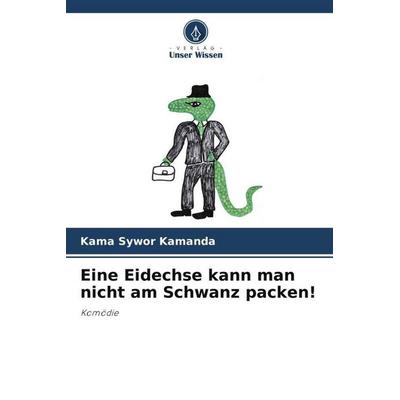 Eine Eidechse kann man nicht am Schwanz packen!, Taschenbuch von Kama Sywor Kamanda, Verlag Unser Wissen, 978-620-5-06047-6