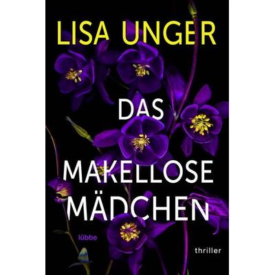 Das makellose Mädchen, Taschenbuch von Lisa Unger, Lübbe, 978-3-404-18900-7