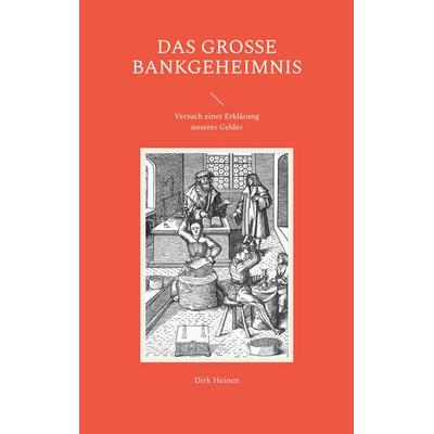 Das große Bankgeheimnis, Taschenbuch von Dirk Heinen, BoD – Books on Demand, 978-3-7519-6065-6