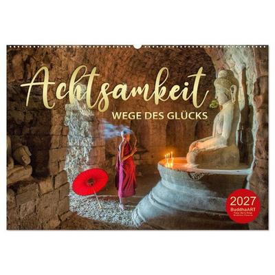 ACHTSAMKEIT - Wege des Glücks (Wandkalender 2027 DIN A2 quer), CALVENDO Monatskalender