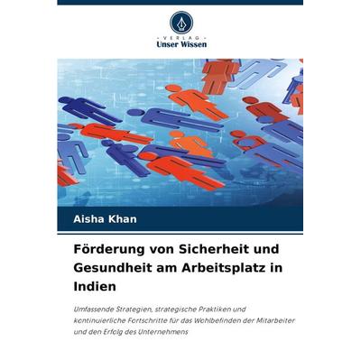 Förderung von Sicherheit und Gesundheit am Arbeitsplatz in Indien, Taschenbuch von Aisha Khan, Verlag Unser Wissen, 978-620-7-77094-6