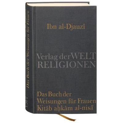 Das Buch der Weisungen für Frauen – Kitab ahkam al-nisa'; Gebundene Ausgabe von Abu l-Faradj Ibn al-Djauzi, Verlag der Weltreligionen,