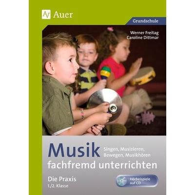 Musik fachfremd unterrichten - Die Praxis 1/2, Set von Werner Freitag,Caroline Dittmar, Auer Verlag in der AAP Lehrerwelt GmbH, 978-3-403-06452-7