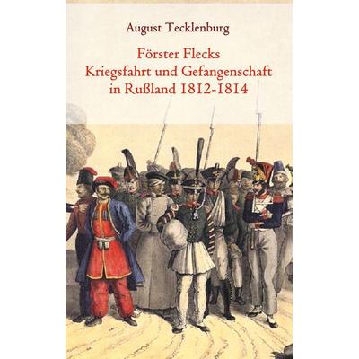 Förster Flecks Kriegsfahrt und Gefangenschaft in Rußland 1812-1814, Taschenbuch von , BoD – Books on Demand, 978-3-7347-4316-0
