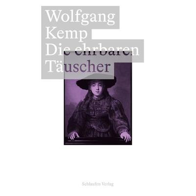 Die ehrbaren Täuscher, Taschenbuch von Wolfgang Kemp, Schlaufen Verlag, 978-3-9876100-2-8