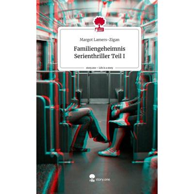 Familiengeheimnis Serienthriller Teil I. Life is a Story - story.one, Gebundene Ausgabe von Margot Lamers-Zigan, Story.one publishing,