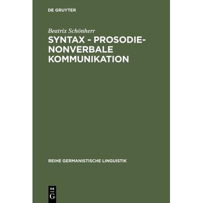 Syntax - Prosodie - nonverbale Kommunikation, Gebundene Ausgabe von Beatrix Schönherr, De Gruyter, 978-3-484-31182-4