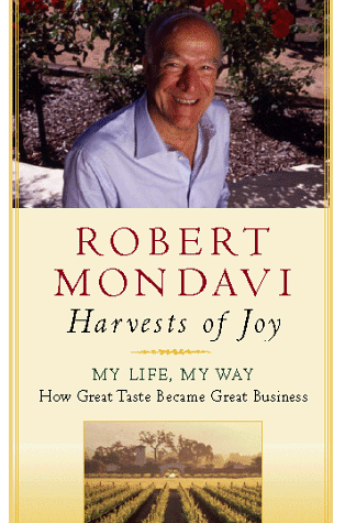 Robert Mondavi - Harvests of Joy: How the Good Life Became Great Business: My Life, My Way - How Great Taste Became Great Business - Preis vom 09.10.2026 07:28:09 h