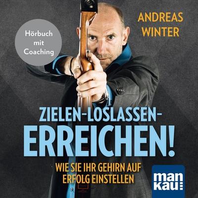 Zielen - loslassen - erreichen! Wie Sie Ihr Gehirn auf Erfolg einstellen - Andreas Winter, Audio, 4057664497390