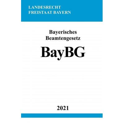 Bayerisches Beamtengesetz (BayBG), Taschenbuch von Ronny Studier, Epubli, 978-3-7549-0788-7