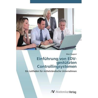 Einführung von EDV-gestützten Controllingsystemen, Taschenbuch von Marc Ruppert, AV Akademikerverlag, 978-3-639-41875-0
