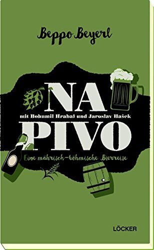 Beppo Beyerl - Na Pivo mit Bohumil Hrabal und Jaroslav Hašek: Eine mährisch-böhmische Bierreise - Preis vom 11.10.2026 03:10:56 h