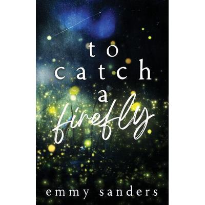To Catch a Firefly, Taschenbuch von Emmy Sanders, Emmy Sanders
