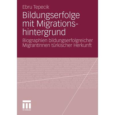 Bildungserfolge mit Migrationshintergrund, Taschenbuch von Ebru Tepecik, VS Verlag für Sozialwissenschaften, 978-3-531-17657-4