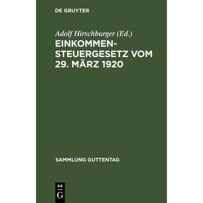 Einkommensteuergesetz vom 29. März 1920, Gebundene Ausgabe von , De Gruyter, 978-3-11-123245-4