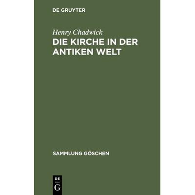 Die Kirche in der antiken Welt, Gebundene Ausgabe von Henry Chadwick, De Gruyter, 978-3-11-002268-1