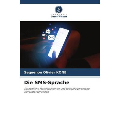 Die SMS-Sprache, Taschenbuch von Seguenon Olivier KONE, Verlag Unser Wissen, 978-620-5-62173-8