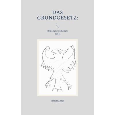 Das Grundgesetz:, Taschenbuch von Robert Zobel, BoD – Books on Demand, 978-3-7562-5678-5