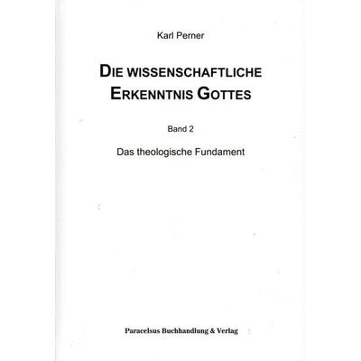 Die wissenschaftliche Erkenntnis Gottes, Gebundene Ausgabe von Perner Karl, Paracelsus, 978-3-902776-59-4