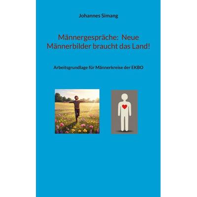 Männergespräche: Neue Männerbilder braucht das Land!, Taschenbuch von Johannes Simang, BoD – Books on Demand, 978-3-8192-3319-7