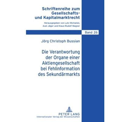 Die Verantwortung der Organe einer Aktiengesellschaft bei Fehlinformation des Sekundärmarkts, Gebundene Ausgabe von Jörg Bussian, Peter Lang GmbH,