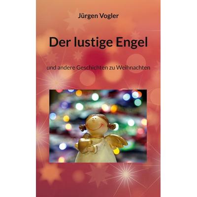 Der lustige Engel, Taschenbuch von Jürgen Vogler, BoD – Books on Demand, 978-3-7693-1706-0