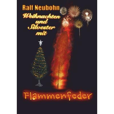 Weihnachten und Silvester mit Flammenfeder, Taschenbuch von Ralf Neubohn, BoD – Books on Demand, 978-3-7504-3610-7