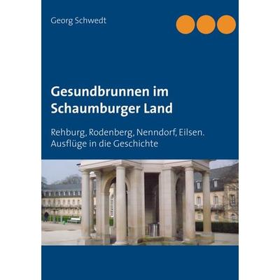 Gesundbrunnen im Schaumburger Land, Taschenbuch von Georg Schwedt, BoD – Books on Demand, 978-3-7481-0823-8