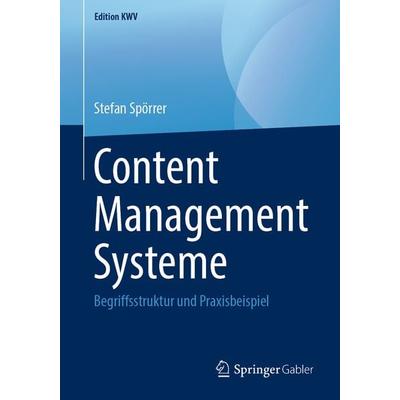 Content Management Systeme, Taschenbuch von Stefan Spörrer, Springer Fachmedien Wiesbaden GmbH, 978-3-658-24350-0