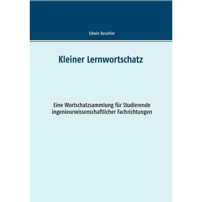 Kleiner Lernwortschatz Technisches Englisch, Taschenbuch von Edwin Keuchler, BoD – Books on Demand, 978-3-7431-2821-7