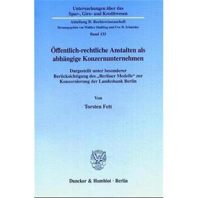 Öffentlich-rechtliche Anstalten als abhängige Konzernunternehmen., Taschenbuch von Torsten Fett, Duncker & Humblot, 978-3-428-10413-0