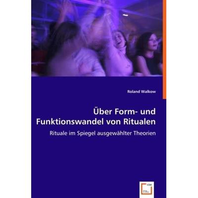 Walkow, R: Über Form- und Funktionswandel von Ritualen, Taschenbuch von Roland Walkow, VDM, 978-3-639-04571-0