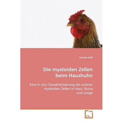 Gräf, Y: Die myeloiden Zellen beim Haushuhn, Taschenbuch von Yvonne Gräf, VDM, 978-3-639-10611-4