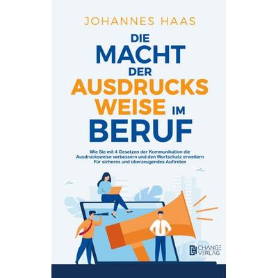 Die Macht der Ausdrucksweise im Beruf, Taschenbuch von Johannes Haas, Bookmundo, 978-94-037-6792-5