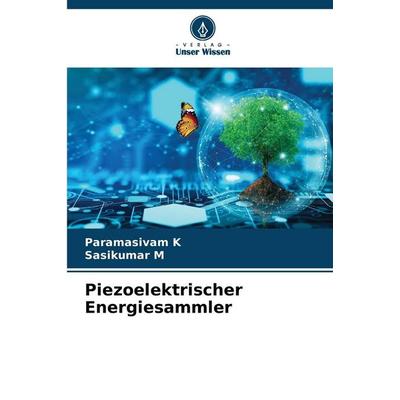 Piezoelektrischer Energiesammler, Taschenbuch von Paramasivam K.,Sasikumar M., Verlag Unser Wissen, 978-620-0-69099-9