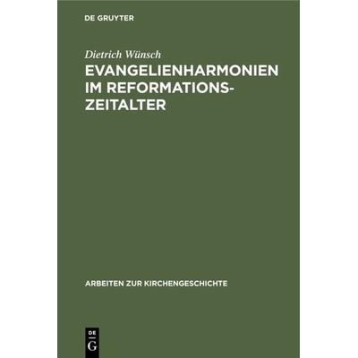 Evangelienharmonien im Reformationszeitalter, Gebundene Ausgabe von Dietrich Wünsch, De Gruyter, 978-3-11-008600-3