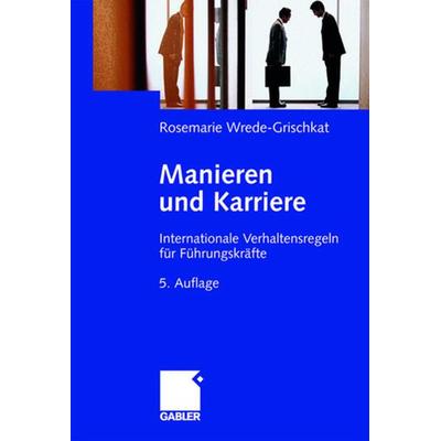 Manieren und Karriere, Gebundene Ausgabe von Rosemarie Wrede-Grischkat, Betriebswirtschaftlicher Verlag Gabler, 978-3-8349-0113-2