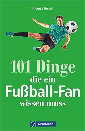 Thomas Hürner - Fußball: 101 Dinge, die ein Fußball-Fan wissen muss. Legendäre Tore und Spielerlegenden. Alles von der Bundesliga bis zur Weltmeisterschaft. Nützliches und unnützes Wissen für Fußballfans. - Preis vom 09.10.2026 07:28:09 h