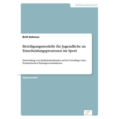 Beteiligungsmodelle für Jugendliche an Entscheidungsprozessen im Sport, Taschenbuch von Britt Dahmen, GRIN, 978-3-8386-6353-1