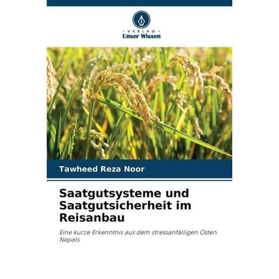 Saatgutsysteme und Saatgutsicherheit im Reisanbau, Taschenbuch von Tawheed Reza Noor, Verlag Unser Wissen