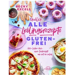 Endlich ALLE Lieblingsrezepte GLUTENFREI, Ratgeber von Becky Excell