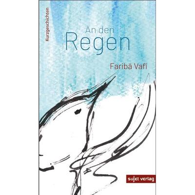 An den Regen, Taschenbuch von Faribā Vafī, Sujet, 978-3-96202-122-1