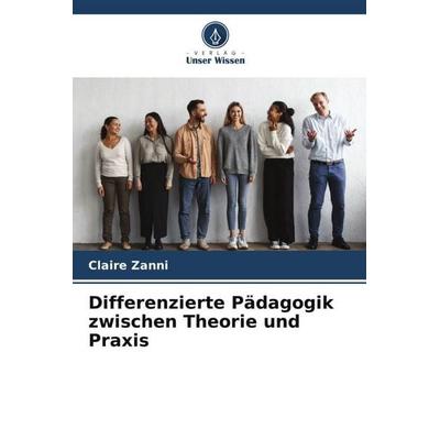 Differenzierte Pädagogik zwischen Theorie und Praxis, Taschenbuch von Claire Zanni, Verlag Unser Wissen, 978-620-5-94912-2