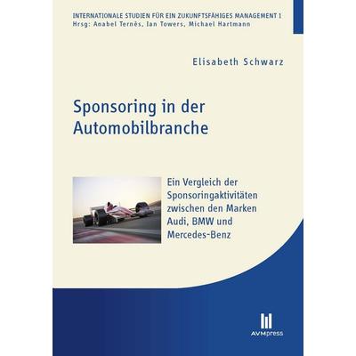 Sponsoring in der Automobilbranche, Taschenbuch von Elisabeth Schwarz, Akademische Verlagsgemeinschaft München, 978-3-86924-617-8