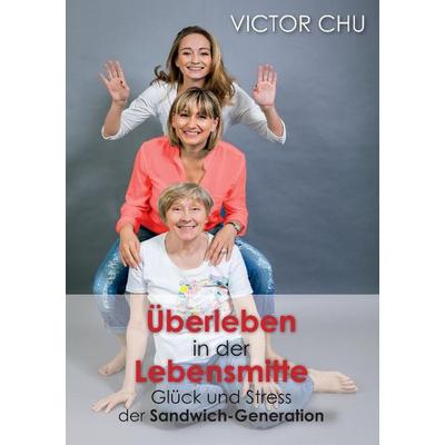 ÜBERLEBEN IN DER LEBENSMITTE, Taschenbuch von Victor Chu, Tredition, 978-3-8495-9458-9