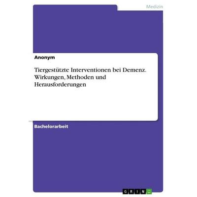 Tiergestützte Interventionen bei Demenz. Wirkungen, Methoden und Herausforderungen, Taschenbuch von Anonymous, BoD - Books on Demand,