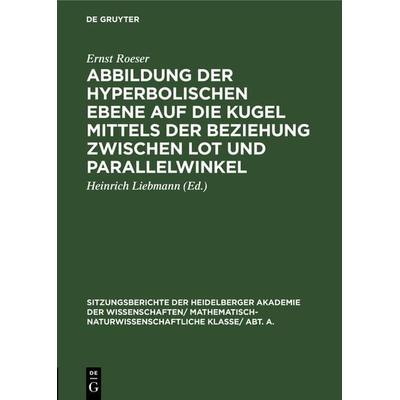 Abbildung der hyperbolischen Ebene auf die Kugel mittels der Beziehung zwischen Lot und Parallelwinkel, Gebundene Ausgabe von Ernst Roeser, De